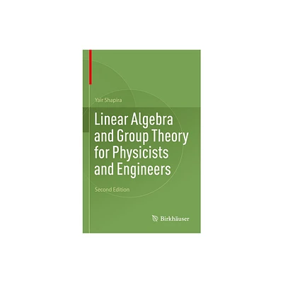 Linear Algebra and Group Theory for Physicists and Engineers - 2nd Edition by Yair Shapira (Hardcover)