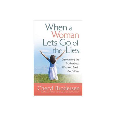 When a Woman Lets Go of the Lies - by Cheryl Brodersen (Paperback)