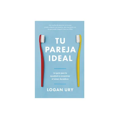 Tu Pareja Ideal (How Not to Die Alone Spanish Edition) - by Logan Ury (Paperback)