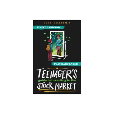 A Teenagers Guide to Investing in the Stock Market - (Invest Now Play Later) by Luke Villermin (Paperback)