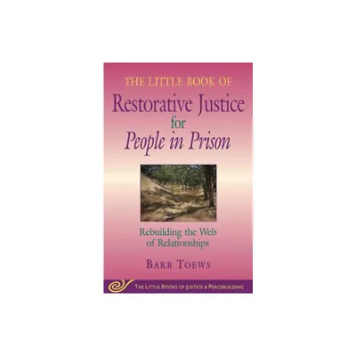 The Little Book of Restorative Justice for People in Prison - (Justice and Peacebuilding) by Barb Toews (Paperback)