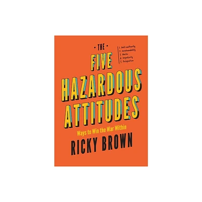 The Five Hazardous Attitudes - by Ricky Brown (Paperback)