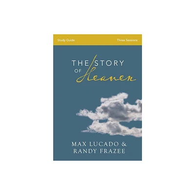 The Story of Heaven Bible Study Guide - by Max Lucado & Randy Frazee (Paperback)