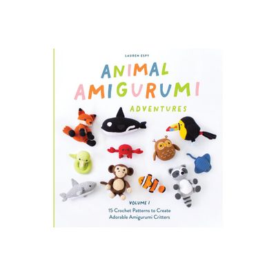 Animal Amigurumi Adventures Vol. 1 - by Lauren Espy (Hardcover)