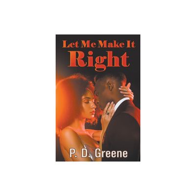 Let Me Make It Right - by P D Greene (Paperback)