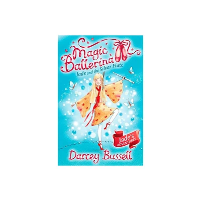 Jade and the Silver Flute - (Magic Ballerina) by Darcey Bussell (Paperback)