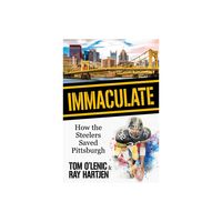 Immaculate: How the Steelers Saved Pittsburgh [Book]