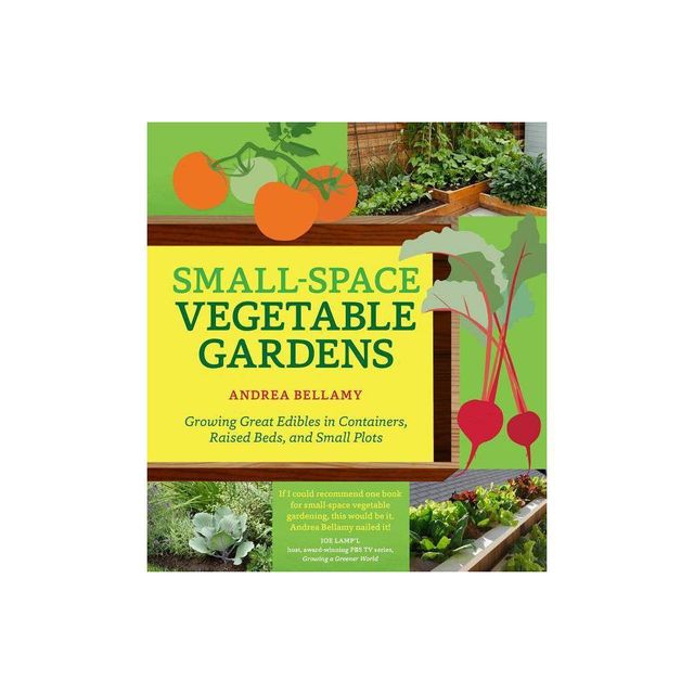 Small-Space Vegetable Gardens - by Andrea Bellamy (Paperback)