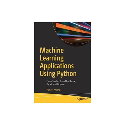 Machine Learning Applications Using Python - by Puneet Mathur (Paperback)