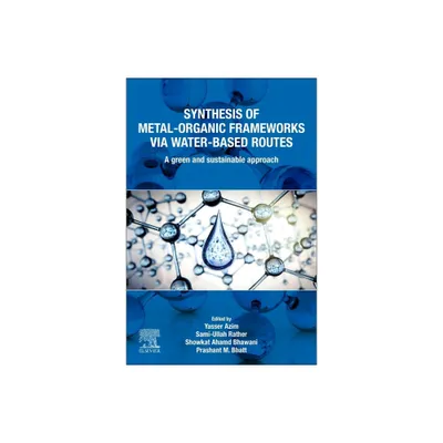 Synthesis of Metal-Organic Frameworks Via Water-Based Routes - by Yasser Azim & Sami-Ullah Rather & Showkat Ahamd Bhawani & Prashant M Bhatt