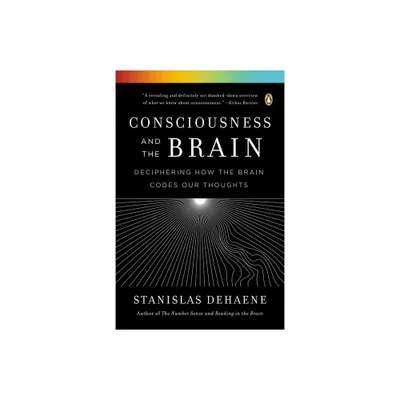 Consciousness and the Brain - by Stanislas Dehaene (Paperback)