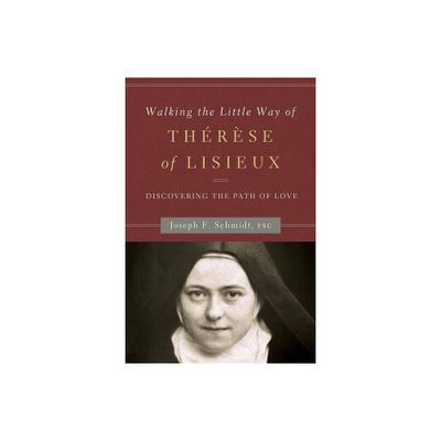 Walking the Little Way of Therese of Lisieux - by Joseph F Schmidt (Paperback)