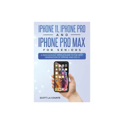 IPhone 11, iPhone Pro, and iPhone Pro Max For Seniors - by Scott La Counte (Paperback)