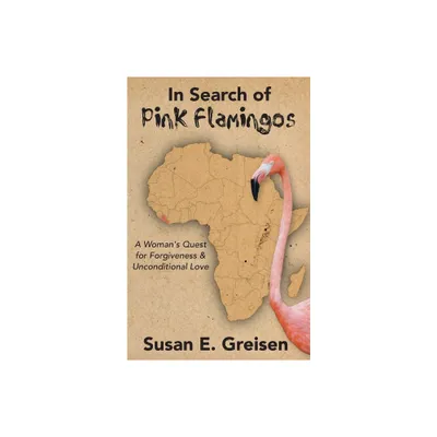 In Search of Pink Flamingos - by Susan E Greisen (Paperback)