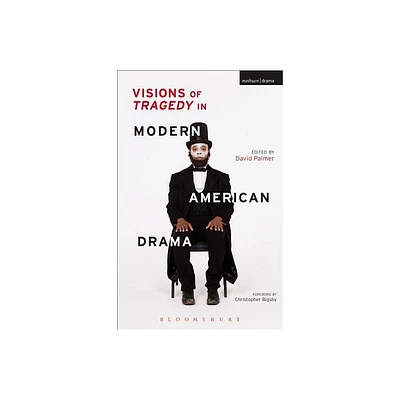 Visions of Tragedy in Modern American Drama - by David Palmer (Hardcover)