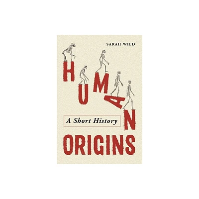 Human Origins - by Sarah Wild (Hardcover)