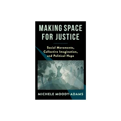 Making Space for Justice - by Michele Moody-Adams (Paperback)