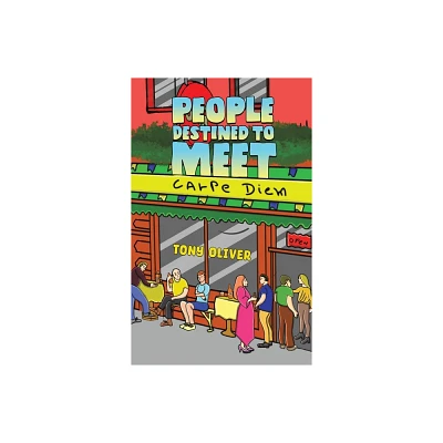 People Destined to Meet - by Tony Oliver (Hardcover)