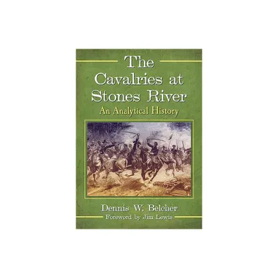 The Cavalries at Stones River - by Dennis W Belcher (Paperback)