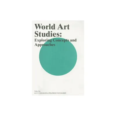 World Art Studies - by Wilfried Van Damme & Kitty Zijlmans (Paperback)