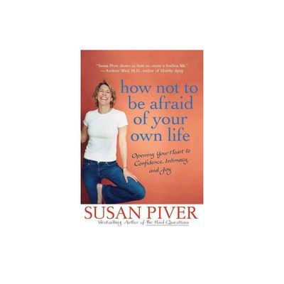 How Not to Be Afraid of Your Own Life - by Susan Piver (Paperback)