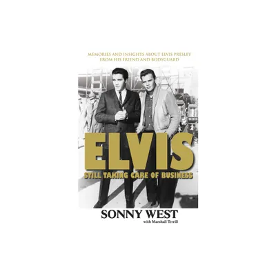 Elvis: Still Taking Care of Business - by Sonny West & Marshall Terrill (Paperback)