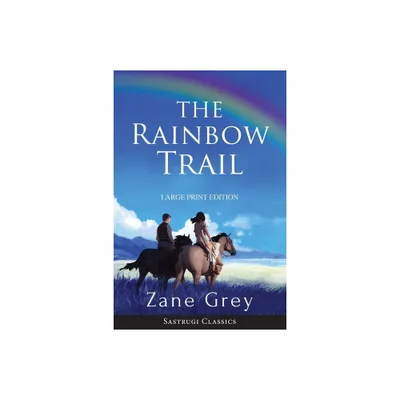 The Rainbow Trail (Annotated) LARGE PRINT - (Sastrugi Press Classics) Large Print by Zane Grey (Paperback)