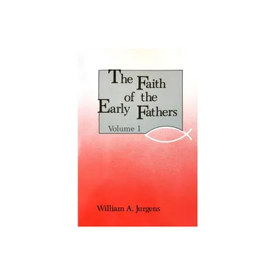 The Faith of the Early Fathers: Volume 1 - (Paperback)