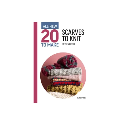 All-New Twenty to Make: Scarves to Knit - (All New 20 to Make) by Monica Russel (Hardcover)