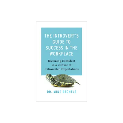 The Introverts Guide to Success in the Workplace - by Bechtle (Paperback)