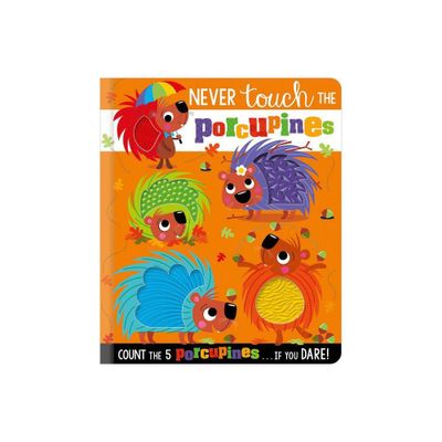 Never Touch the Porcupines - by Rosie Greening (Hardcover)