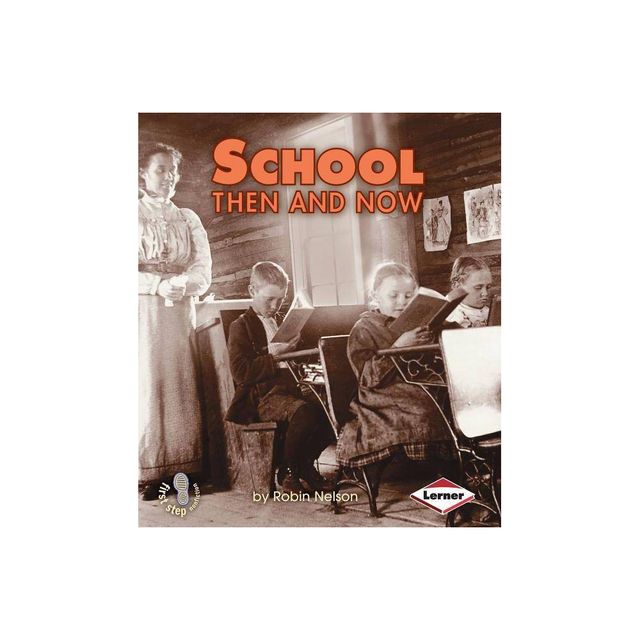 School Then and Now - (First Step Nonfiction -- Then and Now) by Robin Nelson (Paperback)