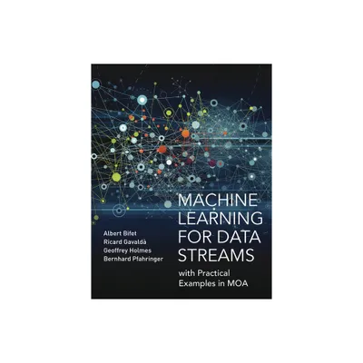 Machine Learning for Data Streams - (Adaptive Computation and Machine Learning) by Albert Bifet & Ricard Gavalda & Geoffrey Holmes (Paperback)