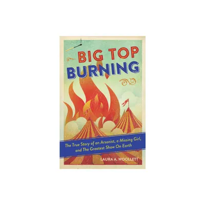 Big Top Burning - by Laura A Woollett (Paperback)