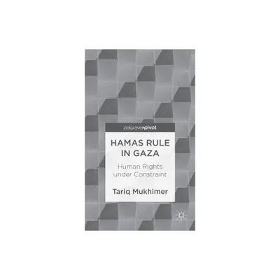 Hamas Rule in Gaza: Human Rights Under Constraint - (Palgrave Pivot) by T Mukhimer (Hardcover)