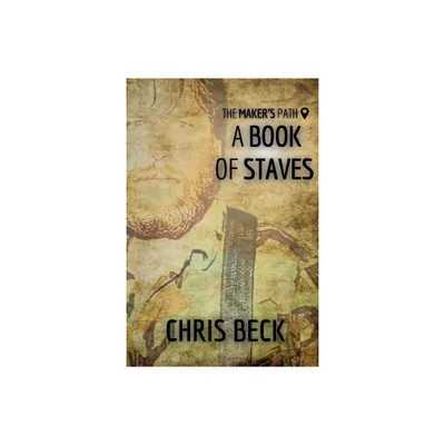 A Book of Staves - (The Makers Path) by Chris Beck (Paperback)