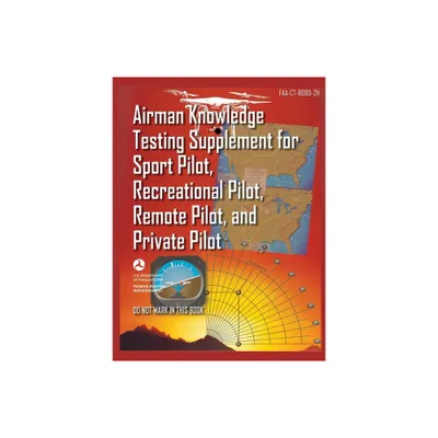 Airman Knowledge Testing Supplement for Sport Pilot, Recreational Pilot, Remote (Drone) Pilot, and Private Pilot FAA-CT-8080-2H - (Paperback)