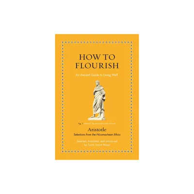 How to Flourish - (Ancient Wisdom for Modern Readers) by Aristotle (Hardcover)