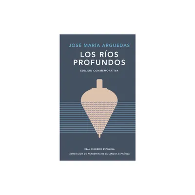 Los Ros Profundos (Edicin Conmemorativa) / Deep Rivers. Commemorative Edition - by Jos Mara Arguedas (Hardcover)