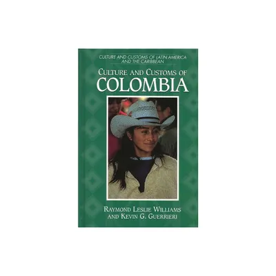 Culture and Customs of Colombia - (Culture and Customs of Latin America and the Caribbean) by Kevin Guerrieri & Raymond Williams (Hardcover)