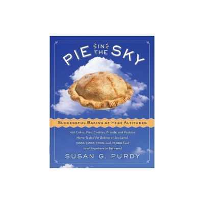 Pie in the Sky Successful Baking at High Altitudes - by Susan G Purdy (Hardcover)