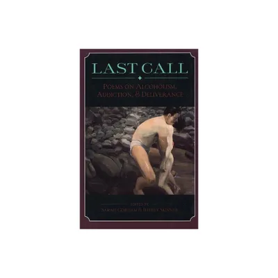 Last Call: Poems on Alcoholism, Addiction, & Deliv - by Sarah Gorham & Jeffrey Skinner (Paperback)