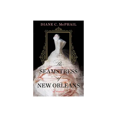 The Seamstress of New Orleans - by Diane C McPhail (Paperback)