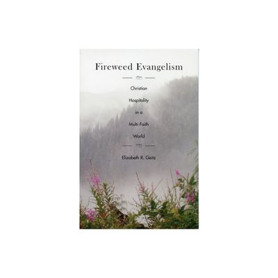 Fireweed Evangelism - by Elizabeth Geitz (Paperback)