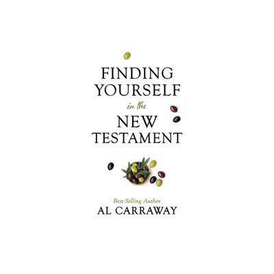 Finding Yourself in the New Testament - by Al Carraway (Paperback)