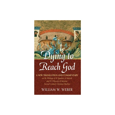 Dying to Reach God - by William W Weber (Paperback)