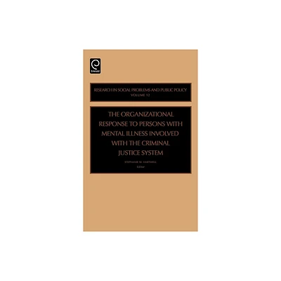 Organizational Response to Persons with Mental Illness Involved with the Criminal Justice System - (Research in Social Problems and Public Policy)