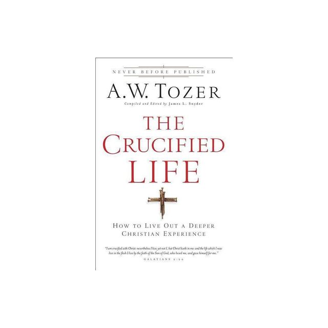 The Crucified Life - by A W Tozer (Paperback)