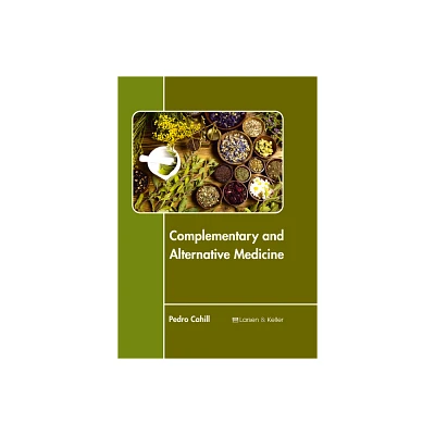 Complementary and Alternative Medicine - by Pedro Cahill (Hardcover)