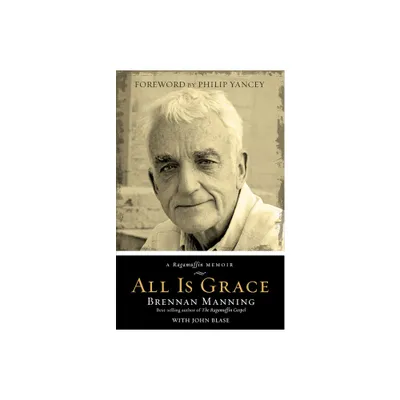 All Is Grace - by Brennan Manning & John Blase (Paperback)